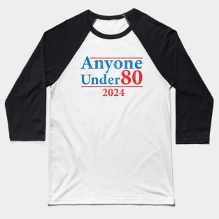 Anyone Under 80 2024 Election Funny Baseball T-Shirt